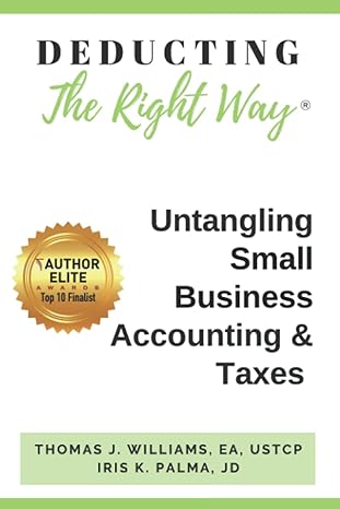 deducting the right way untangling small business accounting and taxes 1st edition thomas j williams, ea,