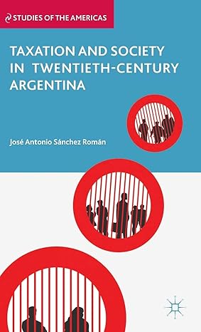 taxation and society in twentieth century argentina 2012th edition kenneth a loparo 0230341268, 978-0230341265