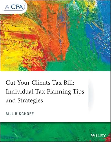 cut your clients tax bill individual tax planning tips and strategies 1st edition william bischoff