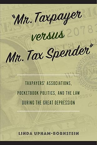 mr taxpayer versus mr tax spender taxpayers associations pocketbook politics and the law during the great