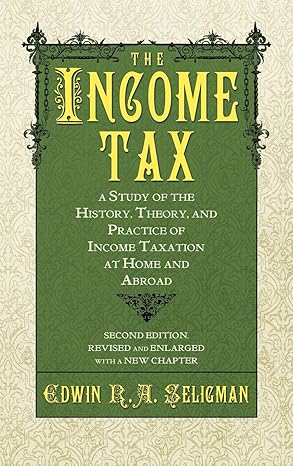 the income tax a study of the history theory and practice of income taxation at home and abroad 2nd edition