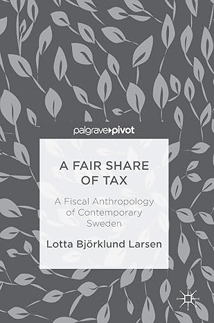 a fair share of tax a fiscal anthropology of contemporary sweden 1st edition lotta bjorklund larsen