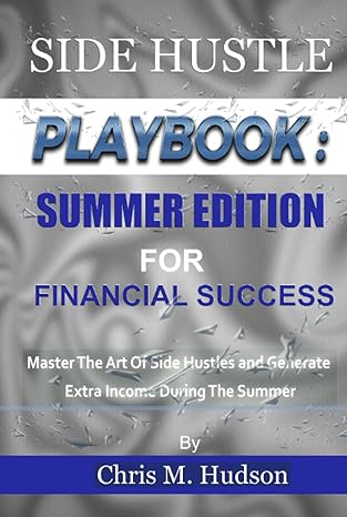 side hustle playbook   for financial success master the art of side hustles and generate extra income during