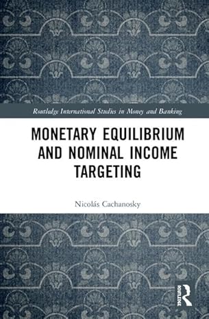 monetary equilibrium and nominal income targeting 1st edition nicolas cachanosky 1138215023, 978-1138215023