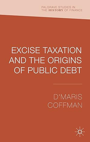 excise taxation and the origins of public debt 2013th edition d'maris coffman 1137371544, 978-1137371546