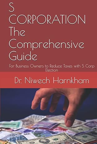 s corporation the comprehensive guide for business owners to reduce taxes with s corp election 1st edition dr