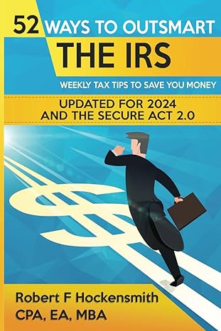 52 ways to outsmart the irs weekly tips to save money 1st edition robert f hockensmith cpa, ea, mba