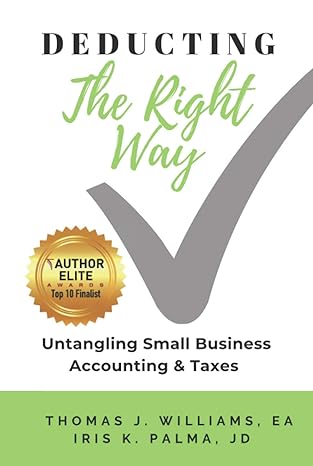 deducting the right way untangling small business accounting and taxes 1st edition thomas j williams, ea