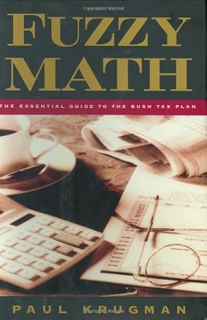 fuzzy math the essential guide to the bush tax plan 1st edition paul r krugman 0393050629, 978-0393050622