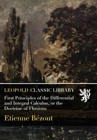 first principles of the differential and integral calculus or the doctrine of fluxions 1st edition etienne