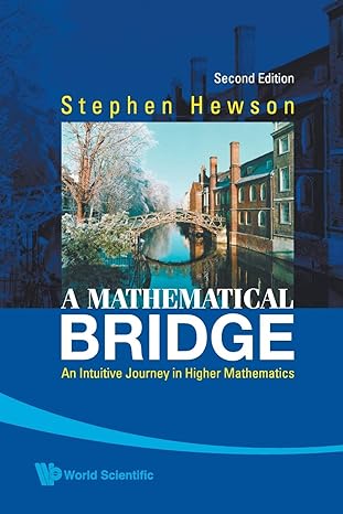 a mathematical bridge an intuitive journey in higher mathematics 2nd edition stephen hewson 9812834087,