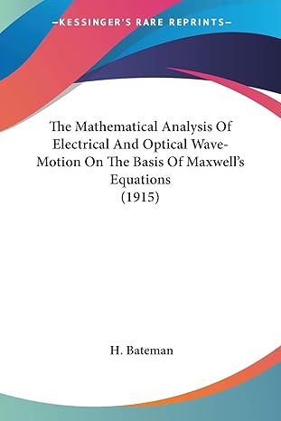 the mathematical analysis of electrical and optical wave motion on the basis of maxwells equations 1st