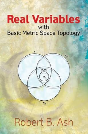 real variables with basic metric space topology 28229th edition robert b ash ,mathematics b00a19pb5y