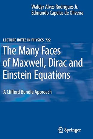 the many faces of maxwell dirac and einstein equations a clifford bundle approach 1st edition waldyr a a