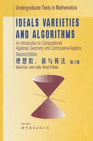 ideals varieties and algorithms an introduction to computational algebraic geometry and commutative algebra