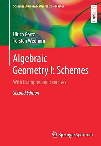 algebraic geometry i schemes with examples and exercises 2nd corr. edition ulrich gortz ,torsten wedhorn