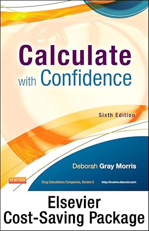 drug calculations online for calculate with confidence 6th edition deborah c morris rn bsn ma lnc 0323170552,