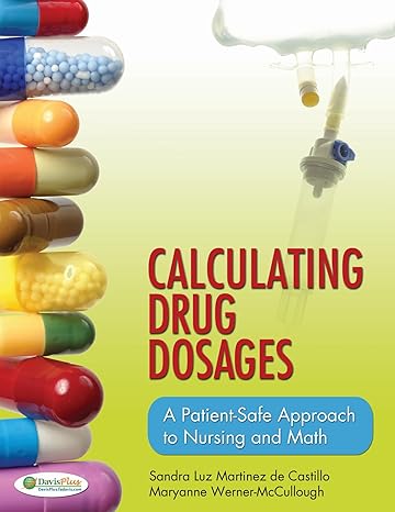 calculating drug dosages a patient safe approach to nursing and math 1st edition sandra luz martinez de