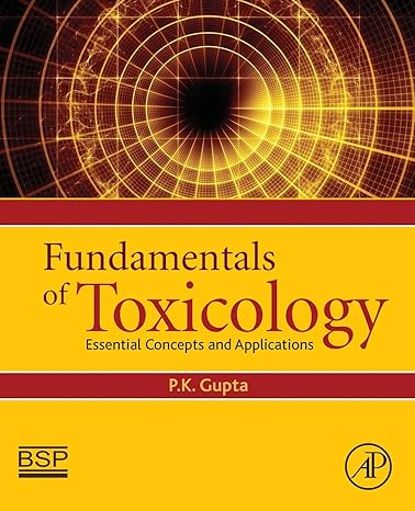 fundamentals of toxicology essential concepts and applications 1st edition p k gupta phd 0128054263,