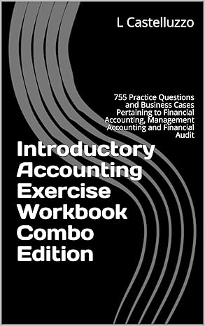 introductory accounting exercise workbook   755 practice questions and business cases pertaining to financial