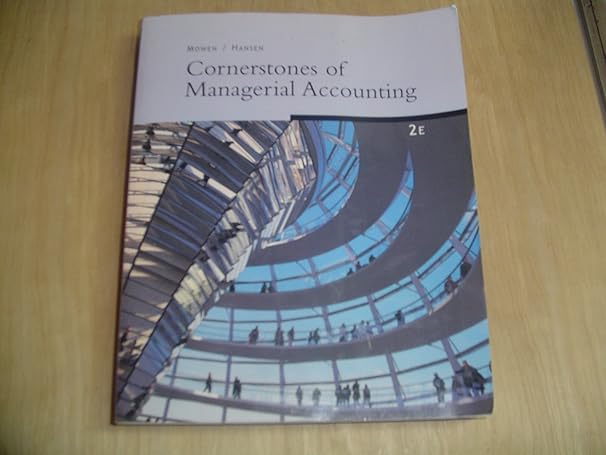 cornerstones of managerial accounting 2e edition maryanne m mowen ,don r hansen 032457598x, 978-0324575989