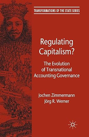 regulating capitalism the evolution of transnational accounting governance 1st edition j zimmermann ,j werner