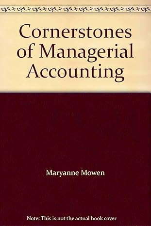 cornerstones of managerial accounting 3rd edition maryanne mowen 1111002940, 978-1111002947