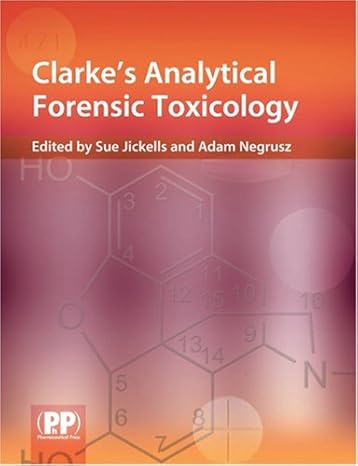 clarkes analytical forensic toxicology 1st edition sue jickells ,adam negrusz ,anthony c moffat ,m david