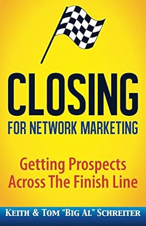 closing for network marketing helping our prospects cross the finish line 1st edition keith schreiter ,tom