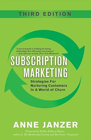 subscription marketing strategies for nurturing customers in a world of churn 3rd edition anne janzer ,robbie