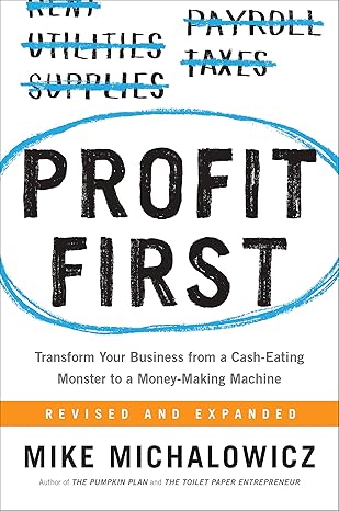 profit first transform your business from a cash eating monster to a money making machine reissue edition