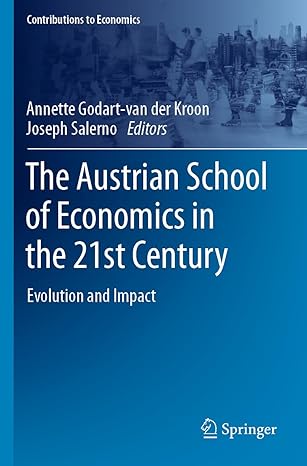 the austrian school of economics in the 21st century evolution and impact 1st edition annette godart van der