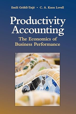 productivity accounting the economics of business performance 1st edition emili grifell tatje ,c a knox