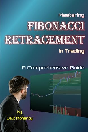 mastering fibonacci retracement in trading a comprehensive guide by lalit mohanty 1st edition mr lalit prasad