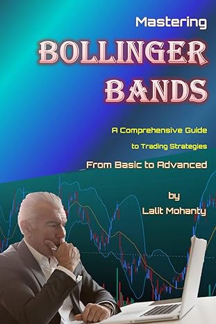 mastering bollinger bands a comprehensive guide to trading strategies from basic to advanced by lalit mohanty