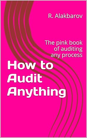 how to audit anything the pink book of auditing any process 2nd edition r alakbarov b01n2vwzgi