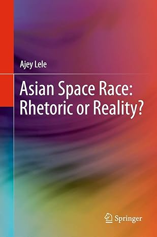 asian space race rhetoric or reality 2013th edition ajey lele 8132217470, 978-8132217473