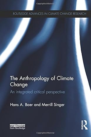 the anthropology of climate change an integrated critical perspective 1st edition hans baer ,merrill singer