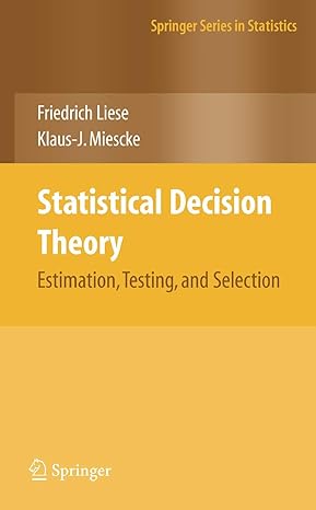 statistical decision theory estimation testing and selection 2008th edition f liese ,klaus j miescke