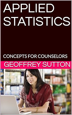 applied statistics concepts for counselors 1st edition geoffrey w sutton b00lbjasco, b073dv9g3w