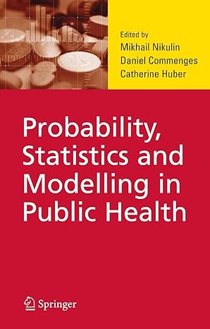 probability statistics and modelling in public health 2006th edition m s nikulin ,daniel commenges ,catherine