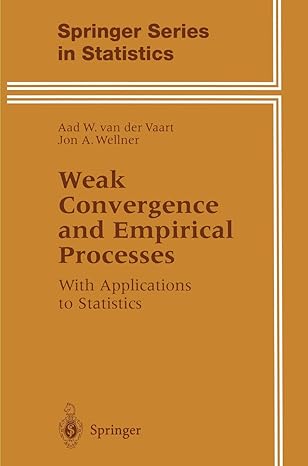 weak convergence and empirical processes with applications to statistics 1st edition aad van der vaart ,jon