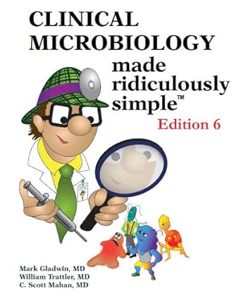 clinical microbiology made ridiculously simple 6th edition mark t gladwin m d ,william trattler m d ,c scott