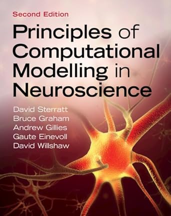 principles of computational modelling in neuroscience 2nd edition david sterratt ,bruce graham ,andrew