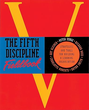 the fifth discipline fieldbook strategies for building a learning organization 1st edition richard senge,