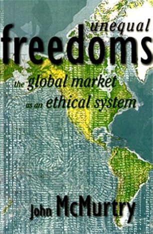 unequal freedoms the global market as an ethical system 1st edition 1st edition john mcmurtry b0085o6vt2