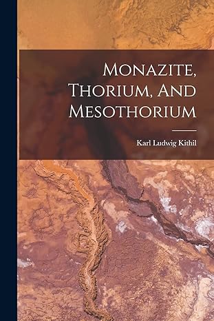 monazite thorium and mesothorium 1st edition karl ludwig kithil 1017813787, 978-1017813784