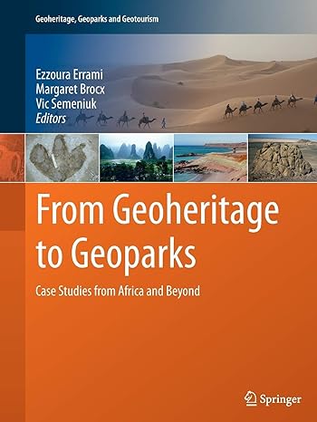 from geoheritage to geoparks case studies from africa and beyond 1st edition ezzoura errami ,margaret brocx