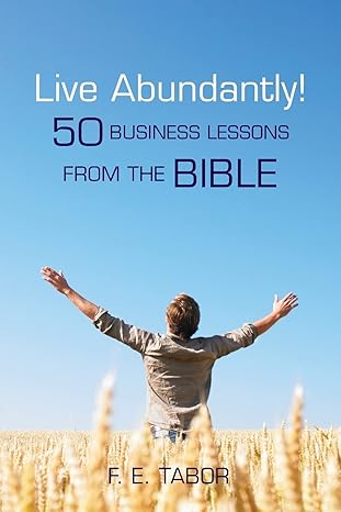 live abundantly 50 business lessons from the bible 1st edition f e tabor 145631159x, 978-1456311599