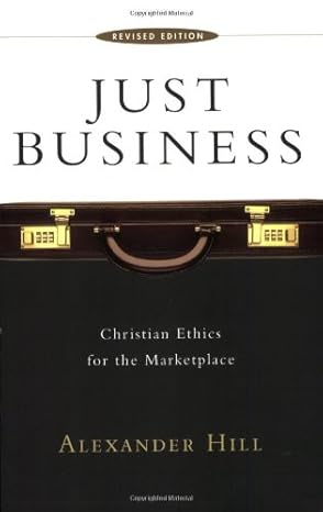 just business christian ethics for the marketplace revised edition alexander hill 0830826769, 978-0830826766